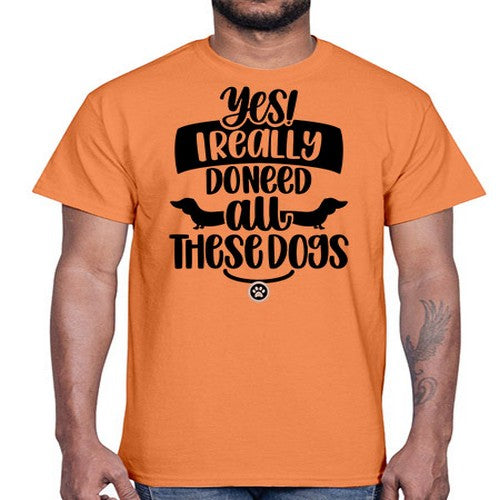 Yes I Really Do Need Style 5#- dogs- Cotton Tee