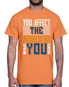 You affect the world by what you browse 37#- internet- Cotton Tee