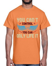 You cant control life you can only life it 81#- motorcycle- Cotton Tee