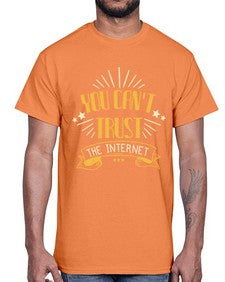 You cant trust the internet 34#- internet- Cotton Tee