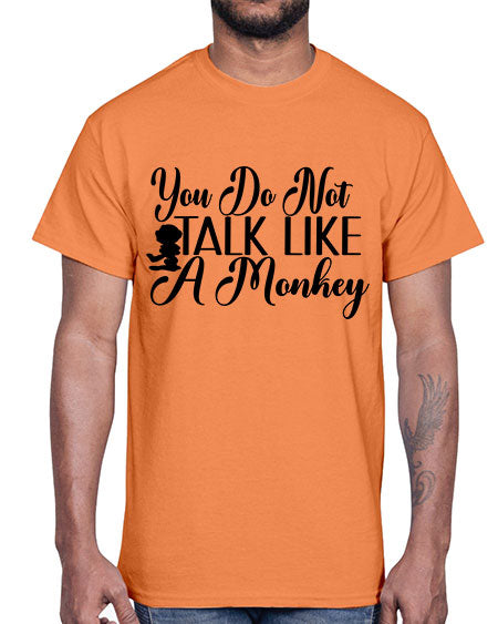 You do not talk like 365#- monkey- Cotton Tee