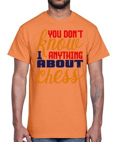 You dont know anything about chess 171#- chess- Cotton Tee