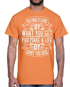 You make a living by what you get You make a life by what you give Style 6#- volunteer- Cotton Tee