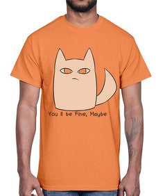 Youll be Fine Maybe- cats- Cotton Tee