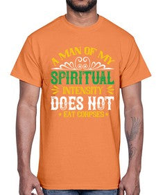 a man of my spiritual intensity does not eat corpsess 7#- vegan- Cotton Tee