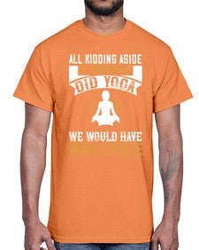 all kidding aside if everyone did yoga we would have world peace  105#- yoga- Cotton Tee