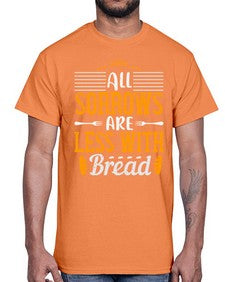 all sorrows are less with bread 16#- cooking- Cotton Tee