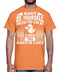 always Be Yourself Unless You Can Be A Duck Then Always Be A Duck Style 28#- ducks- Cotton Tee