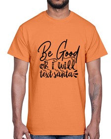 be good or i will text santa 10#- funny- Cotton Tee