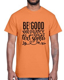 be good or i will text santa 11#- funny- Cotton Tee