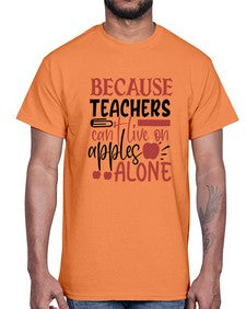 because teachers cant live on apples alone Style 69#- teacher- Cotton Tee