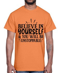 believe in yourself you will be unstoppable Style 138#- motivation- Cotton Tee
