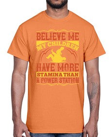 believe me my children have more stamina than a power station 67#- parents day- Cotton Tee