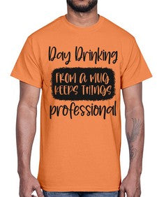day drinking from a mug keeps things professional 369#- funny- Cotton Tee
