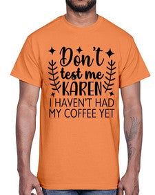 dont test me karen i havent had my coffee yet 400#- funny- Cotton Tee