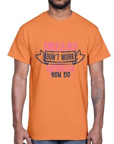 dreams dont work unless you do Style 115#- motivation- Cotton Tee