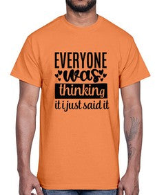 everyone was thinking it i just said it 15#- funny- Cotton Tee
