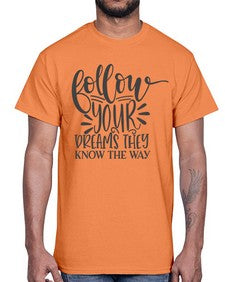 follow your dreams they know the way Style 113#- motivation- Cotton Tee