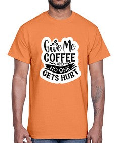 give me coffee and no one gets hurt 482#- funny- Cotton Tee