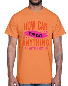 how can you eat anything with eyes 1064#- vegan- Cotton Tee