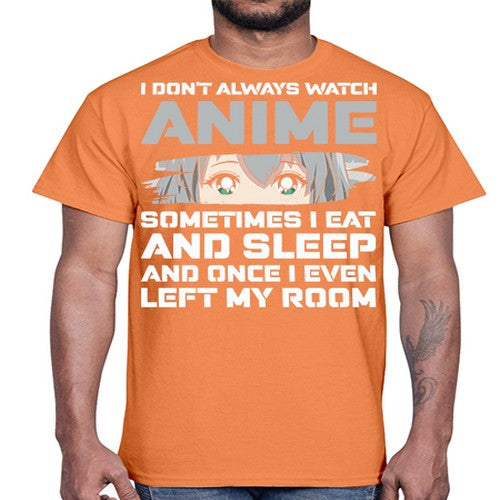 i dont always watch anime sometimes i eat and sleep233#- anime- Cotton Tee