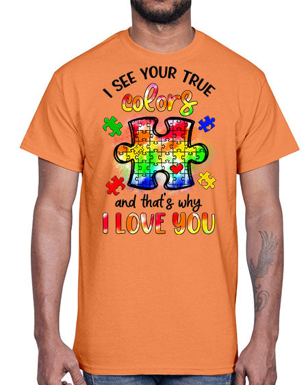 i see your true colors and thats why- autism- Cotton Tee