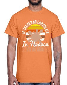 if theres no chocolate in heaven im not going 260#- chocolate- Cotton Tee
