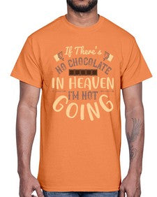 if theres no chocolate in heaven im not going 261#- chocolate- Cotton Tee
