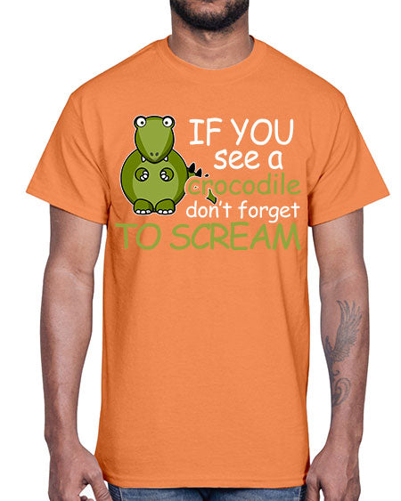 if you see a crocodile dont forget to scream- alligator- Cotton Tee