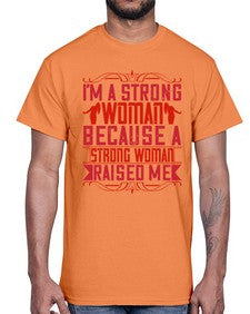 im a strong woman because a strong woman raised me 354#- parents day- Cotton Tee