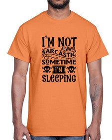 im not always sarcastic sometime im sleeping 643#- graphic- Cotton Tee