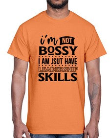 im not bossy i am just have leadership skill 644#- sarcastic- Cotton Tee
