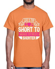 life is too short to make others shorter 317#- vegan- Cotton Tee