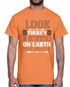 look theres no metaphysics on earth like chocolates 513#- chocolate- Cotton Tee