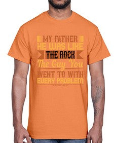 my father he was like the rock the guy you went to with every problem 455#- parents day- Cotton Tee