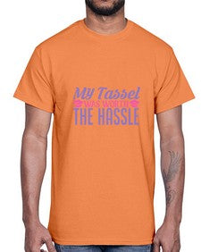 my tassel was worth the hassle 547#- graduation- Cotton Tee