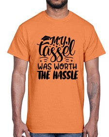 my tassel was worth the hassle 548#- graduation- Cotton Tee