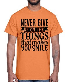 never give up on the things that makes you smile Style 83#- motivation- Cotton Tee