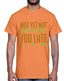 not yet not yet not yet too late 360#- Avocado- Cotton Tee