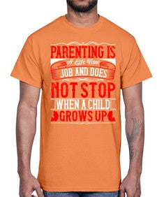 parenting is a life time job and does not stop when a child grows up 530#- parents day- Cotton Tee