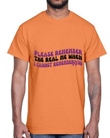 please remember the real me when i cannot remember you 207#- alzheimers- Cotton Tee