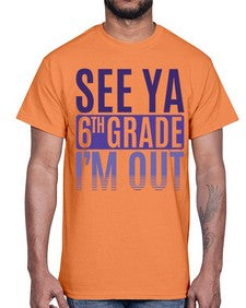 see ya sixth grade im out 844#- sixth grade- Cotton Tee