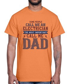 some people call me an electrician the most important call me dad Style 362#- engineer- Cotton Tee