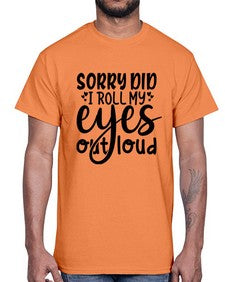 sorry did i roll my eyes out loud 86#- graphic- Cotton Tee