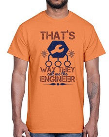 thats way they call me the engineer Style 408#- engineer- Cotton Tee