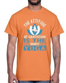 the attitude of gratitude is the highest yoga  545#- yoga- Cotton Tee