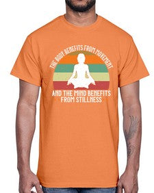 the body benefits from movement and the mind benefits from stillness  547#- yoga- Cotton Tee