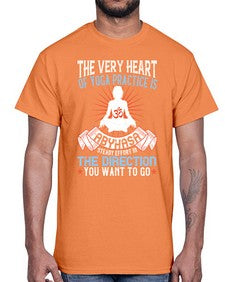 the very heart of yoga practice is abyhasa steady effort in the direction you want to go  564#- yoga- Cotton Tee