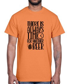 there is always time for another beer 1629#- beer- Cotton Tee