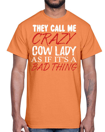 they call me crazy cow lady if its a bad thing- cow- Cotton Tee